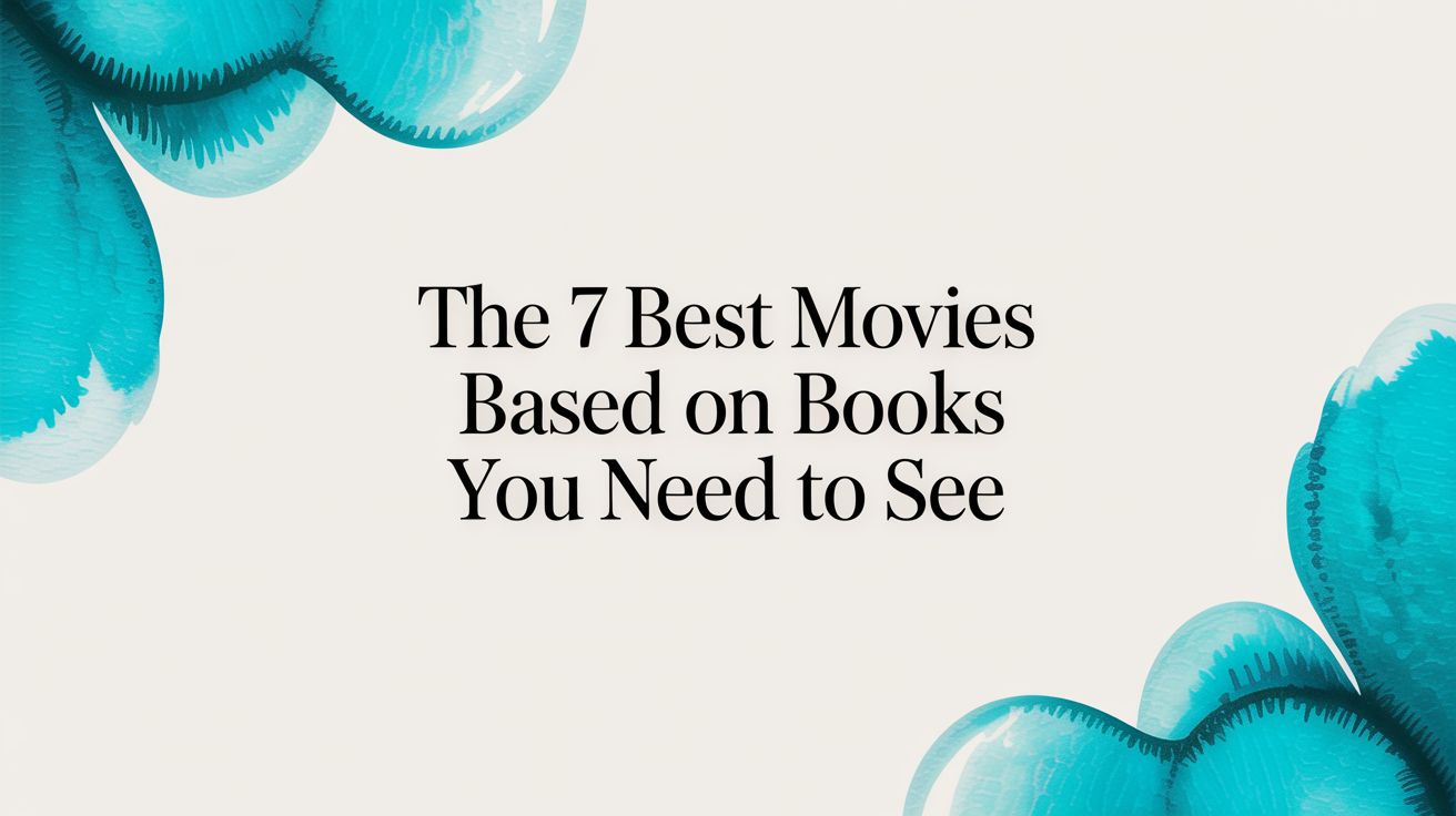 The 7 Best Movies Based on Books You Need to See