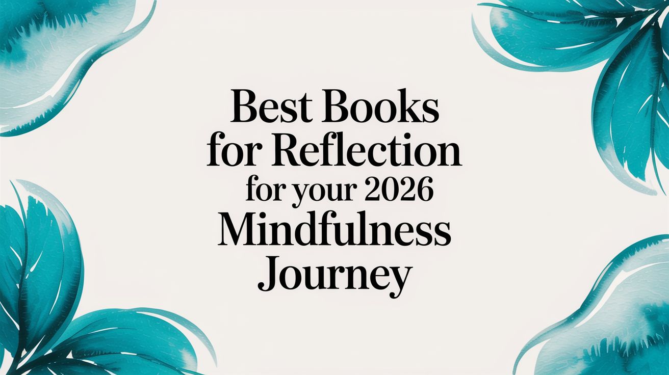 Best Books for Reflection for Your 2026 Mindfulness Journey