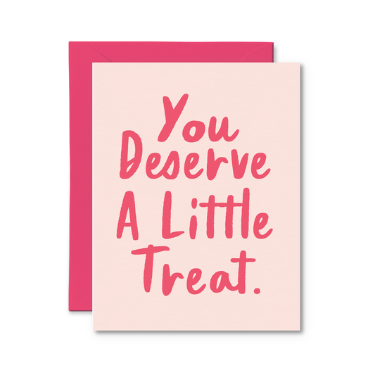 You Deserve A Little Treat Card